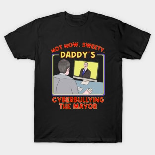 Not Now, Sweety. Daddy's Cyberbullying the Mayor T-Shirt